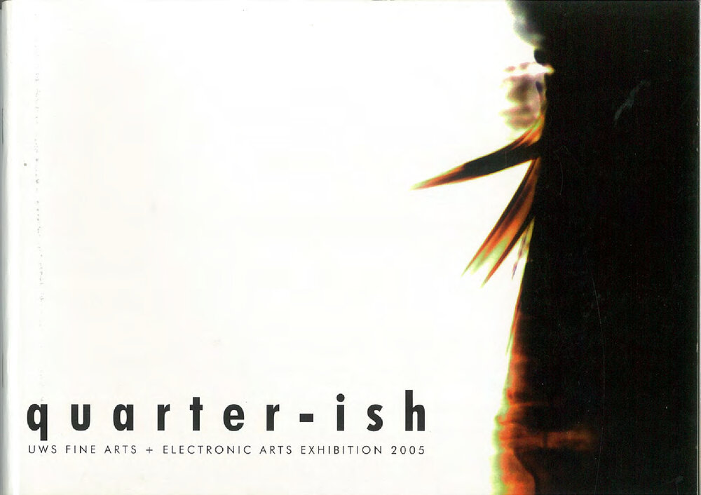 2005 Quarter-ish, UWS Fine Arts and Electronic Arts Exhibtion 