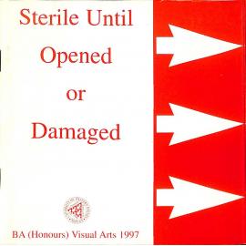 1997 Sterile until Opened or Damaged, B.A. (Honours) Visual Arts 