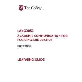 Learning Guide - Academic Communication for Policing and Justice (LANG0052) - The College Term 2 (T2) 2023