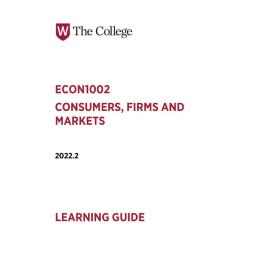 "Learning Guide - ECON1002 Consumers, Firms and Markets Term 2 2022"