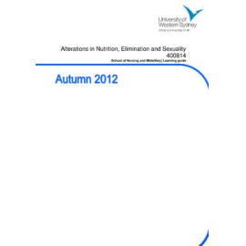 Learning Guide - Alterations in Nutrition, Elimination & Sexuality (400814) - Autumn 2012